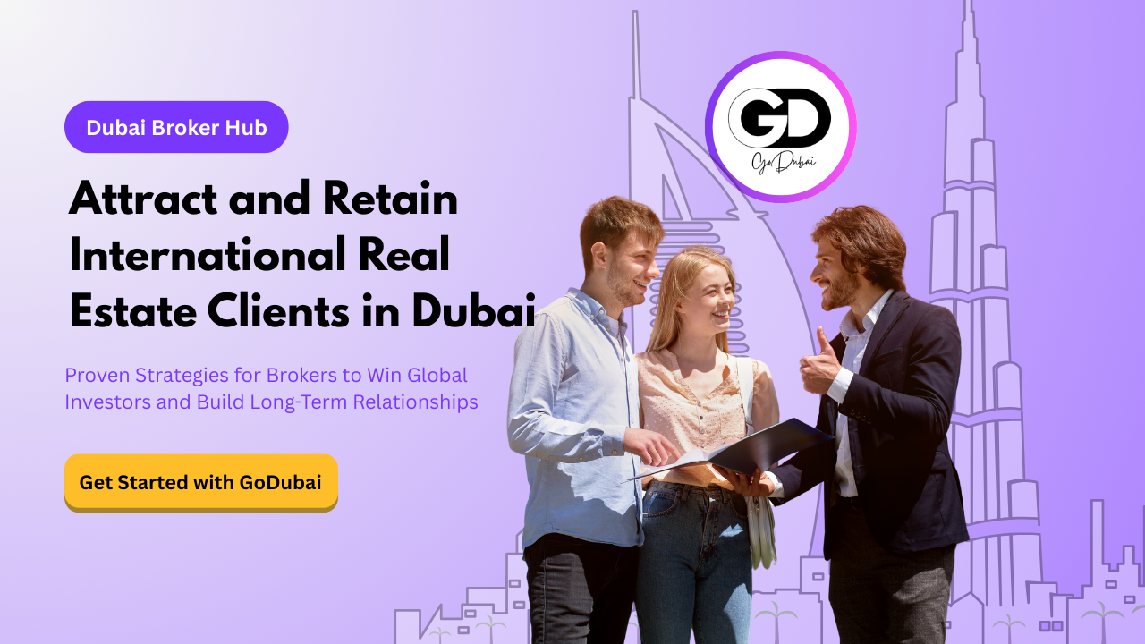 How to Attract and Retain International Real Estate Clients in Dubai