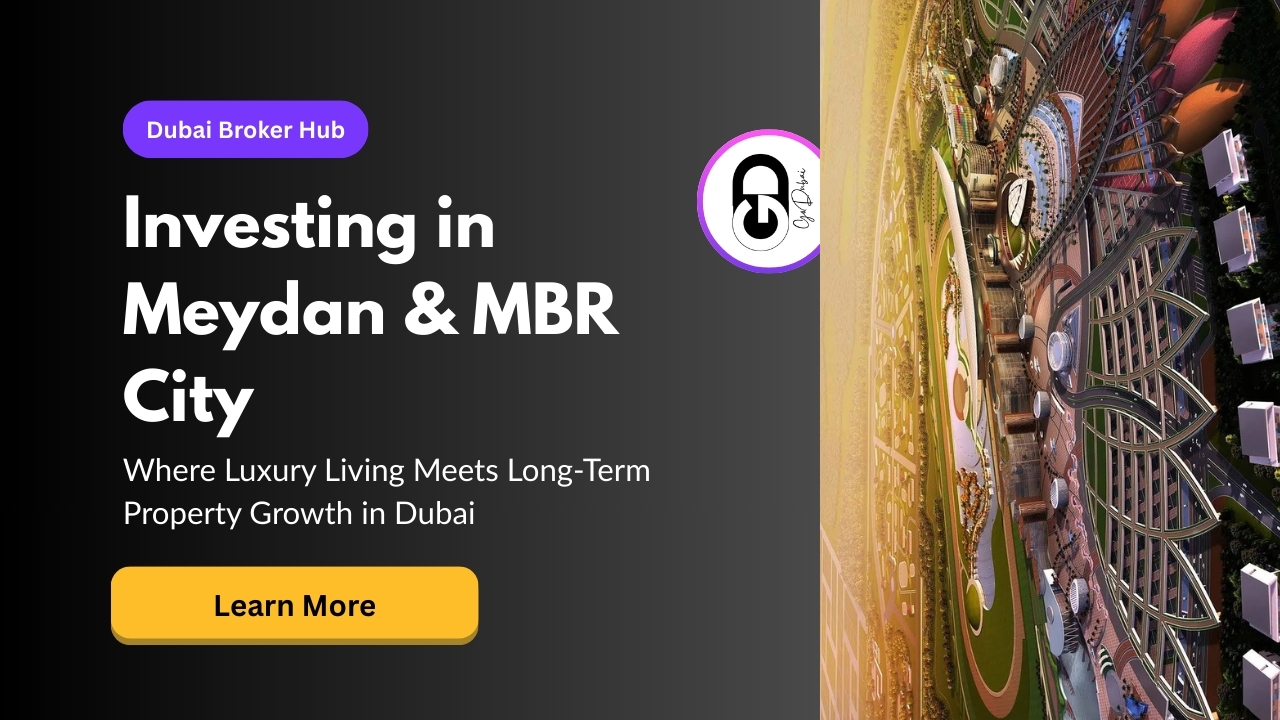 Meydan City & Mohammed Bin Rashid City (MBR City) Property Investment Guide – 2025 Outlook